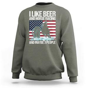 I Like Beer And Horse Racing And Maybe 3 People Sweatshirt TS09 Military Green Print Your Wear