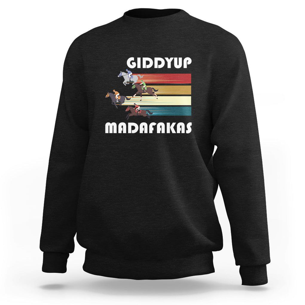 Funny Horse Racing Sweatshirt Giddy Up Madafakas Horses Race Lover TS09 Black Print Your Wear
