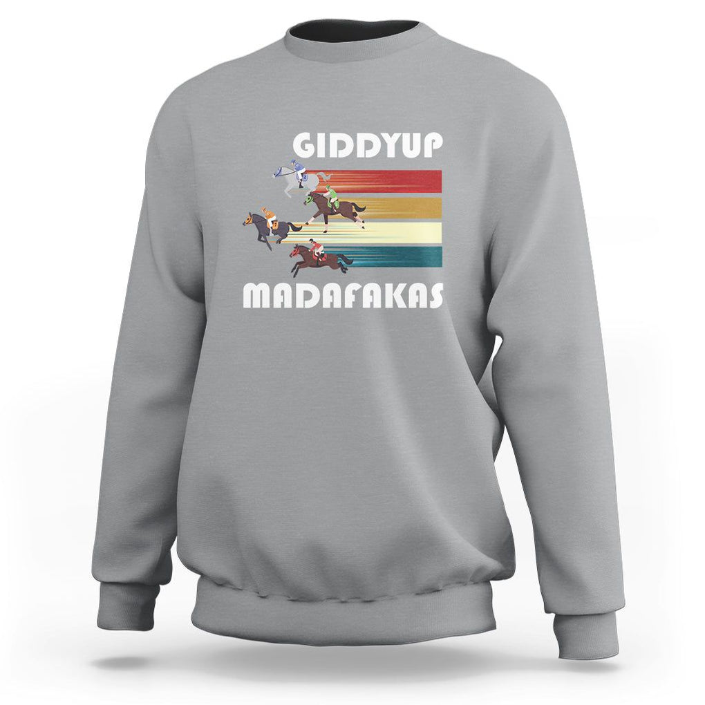 Funny Horse Racing Sweatshirt Giddy Up Madafakas Horses Race Lover TS09 Sport Gray Print Your Wear