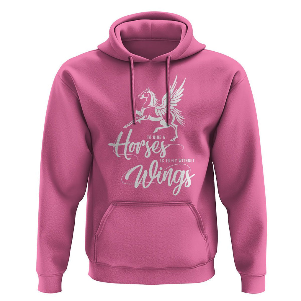 Horse Lover Hoodie To Ride A Horse Is To Fly Without Wings Horseback Riding TS09 Azalea Print Your Wear