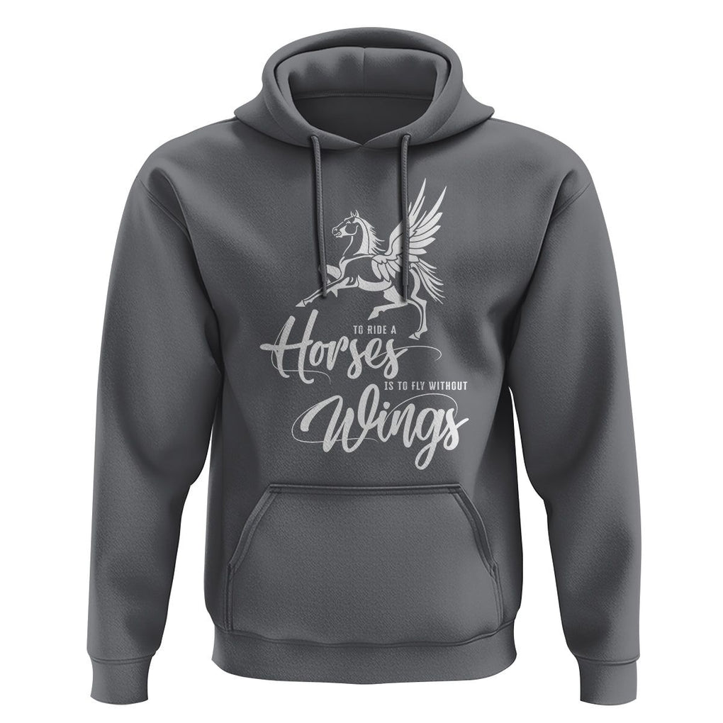 Horse Lover Hoodie To Ride A Horse Is To Fly Without Wings Horseback Riding TS09 Charcoal Print Your Wear