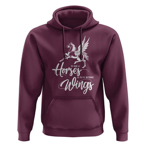 Horse Lover Hoodie To Ride A Horse Is To Fly Without Wings Horseback Riding TS09 Maroon Print Your Wear
