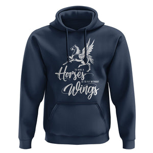 Horse Lover Hoodie To Ride A Horse Is To Fly Without Wings Horseback Riding TS09 Navy Print Your Wear