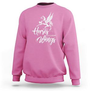 Horse Lover Sweatshirt To Ride A Horse Is To Fly Without Wings Horseback Riding TS09 Azalea Print Your Wear