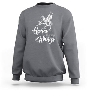 Horse Lover Sweatshirt To Ride A Horse Is To Fly Without Wings Horseback Riding TS09 Charcoal Print Your Wear