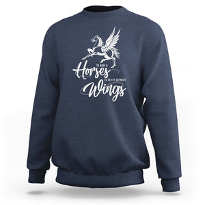 Horse Lover Sweatshirt To Ride A Horse Is To Fly Without Wings Horseback Riding TS09 Navy Print Your Wear