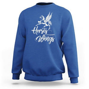 Horse Lover Sweatshirt To Ride A Horse Is To Fly Without Wings Horseback Riding TS09 Royal Blue Print Your Wear