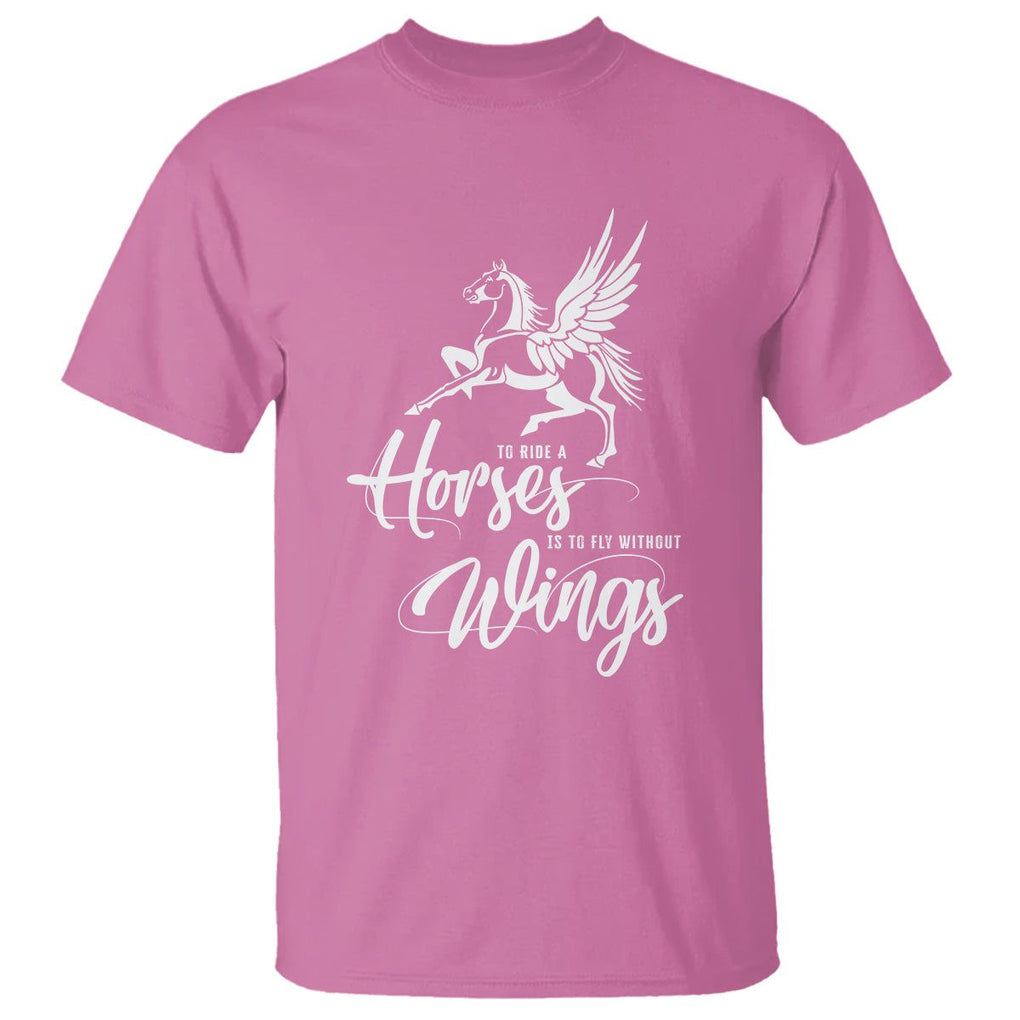 Horse Lover T Shirt To Ride A Horse Is To Fly Without Wings Horseback Riding TS09 Azalea Print Your Wear