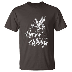 Horse Lover T Shirt To Ride A Horse Is To Fly Without Wings Horseback Riding TS09 Dark Chocolate Print Your Wear
