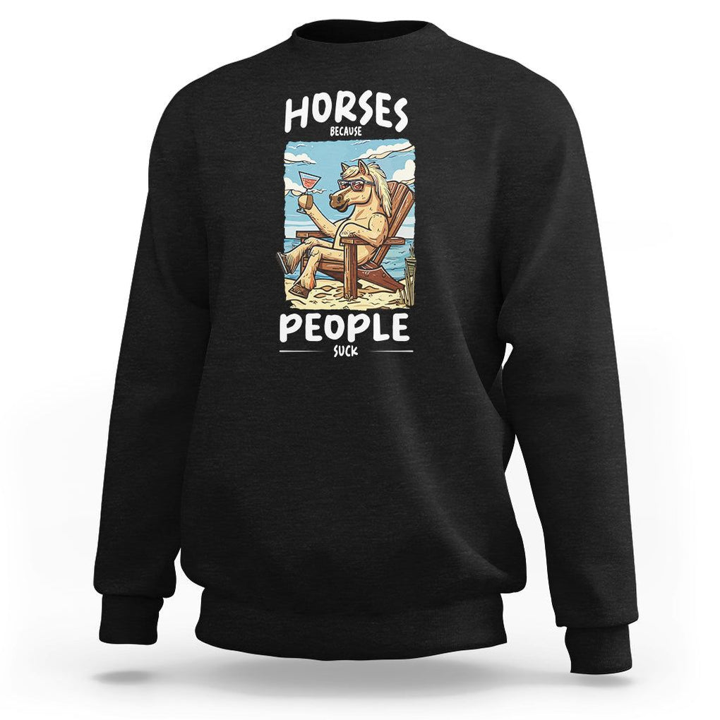 Horse Because People Suck Anti Social Horse Lover Sweatshirt TS09 Black Print Your Wear