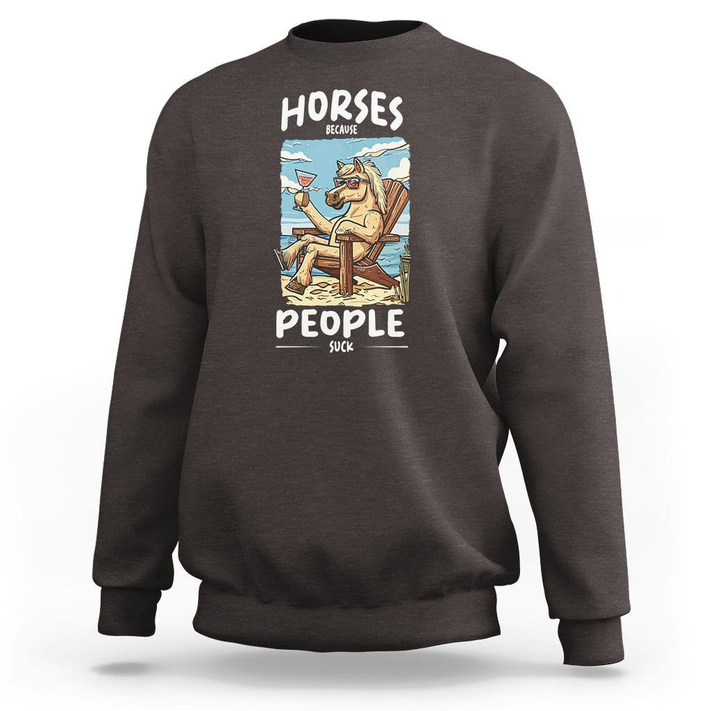 Horse Because People Suck Anti Social Horse Lover Sweatshirt TS09 Dark Chocolate Print Your Wear