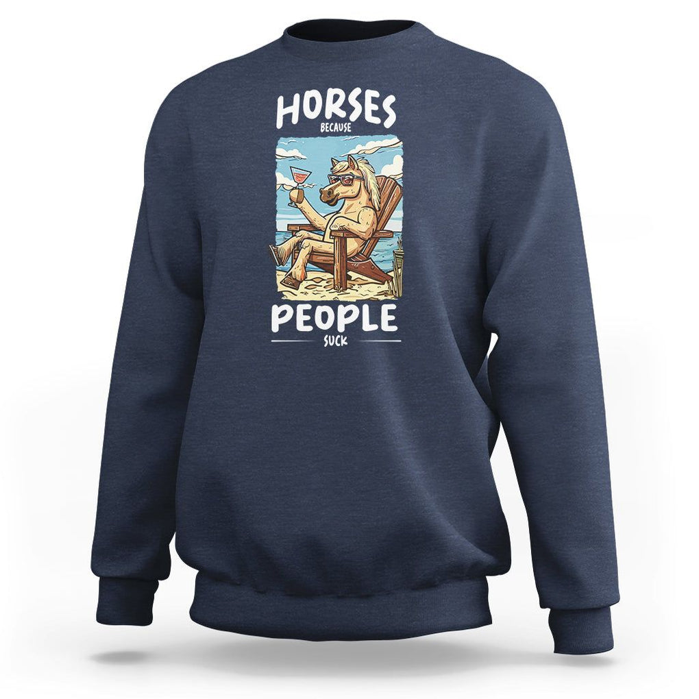 Horse Because People Suck Anti Social Horse Lover Sweatshirt TS09 Navy Print Your Wear