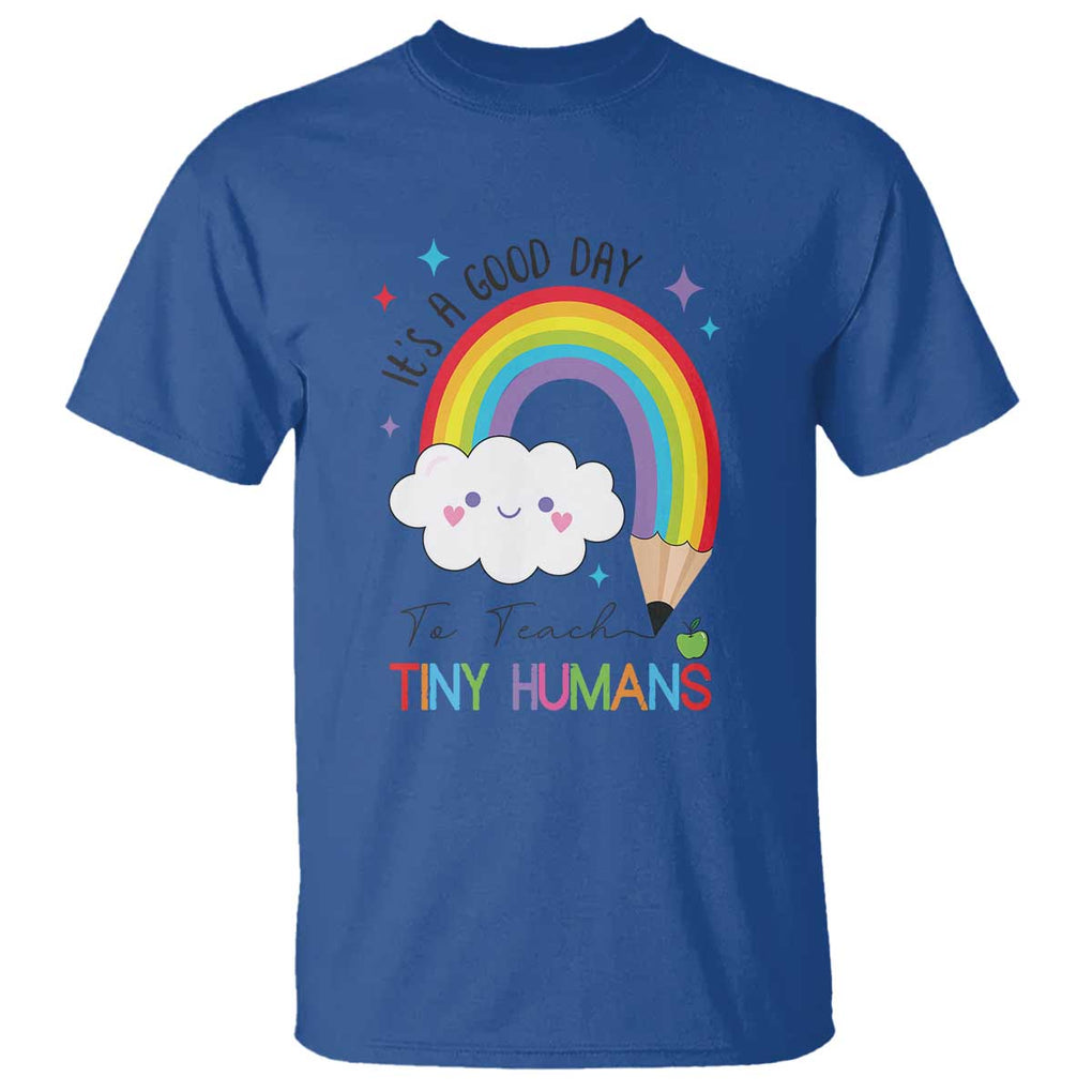 Pre-School Teacher T Shirt It's A Good Day To Teach Tiny Human TS09 Royal Blue Print Your Wear