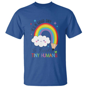 Pre-School Teacher T Shirt It's A Good Day To Teach Tiny Human TS09 Royal Blue Print Your Wear