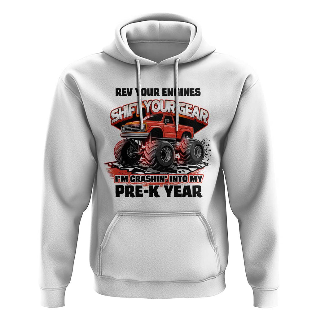 Pre-School Monster Truck Hoodie Rev Your Engines Shift Your Gear I'm Crashing Into My Pre-K Year TS09 White Print Your Wear