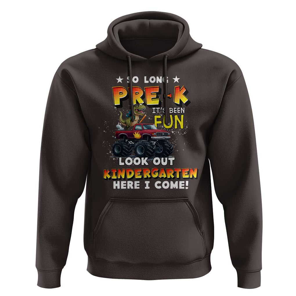 Pre-School Graduation Hoodie So Long Pre-K Look Out Kindergarten Here I Come Dinosaur Monster Truck TS09 Dark Chocolate Print Your Wear