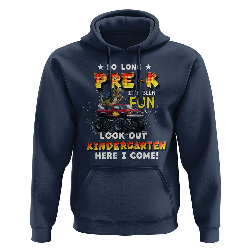 Pre-School Graduation Hoodie So Long Pre-K Look Out Kindergarten Here I Come Dinosaur Monster Truck TS09 Navy Print Your Wear