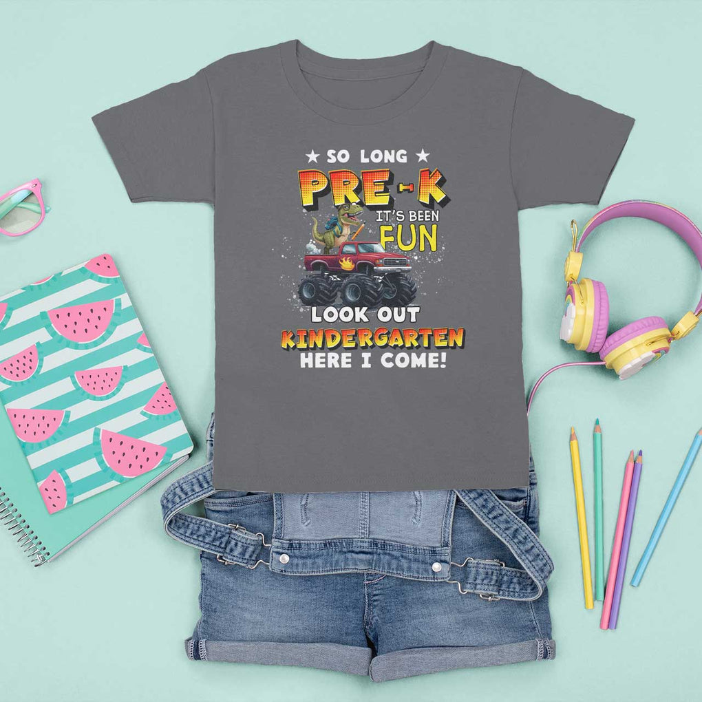 Pre-School Graduation T Shirt For Kid So Long Pre-K Look Out Kindergarten Here I Come Dinosaur Monster Truck TS09 Charcoal Print Your Wear
