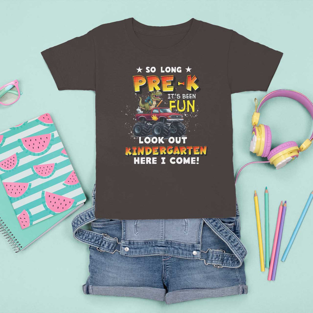 Pre-School Graduation T Shirt For Kid So Long Pre-K Look Out Kindergarten Here I Come Dinosaur Monster Truck TS09 Dark Chocolate Print Your Wear