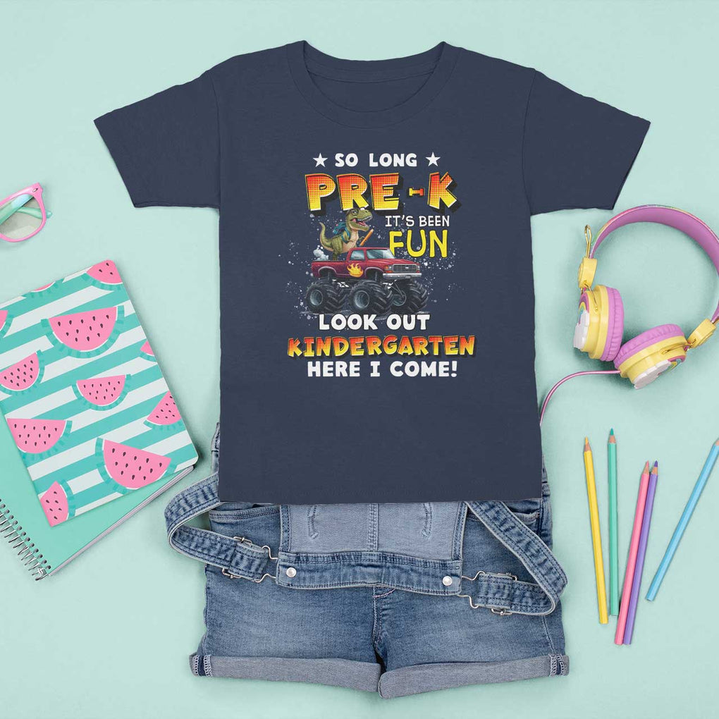 Pre-School Graduation T Shirt For Kid So Long Pre-K Look Out Kindergarten Here I Come Dinosaur Monster Truck TS09 Navy Print Your Wear