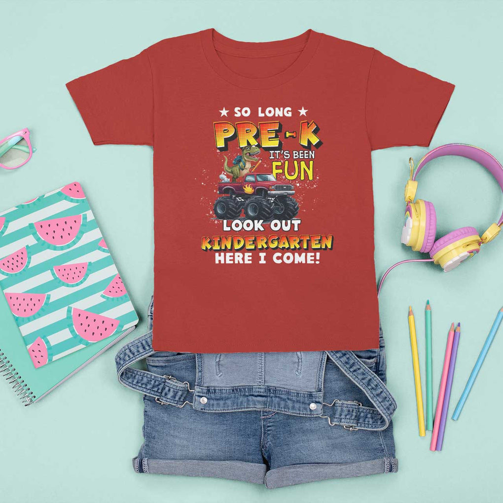 Pre-School Graduation T Shirt For Kid So Long Pre-K Look Out Kindergarten Here I Come Dinosaur Monster Truck TS09 Red Print Your Wear
