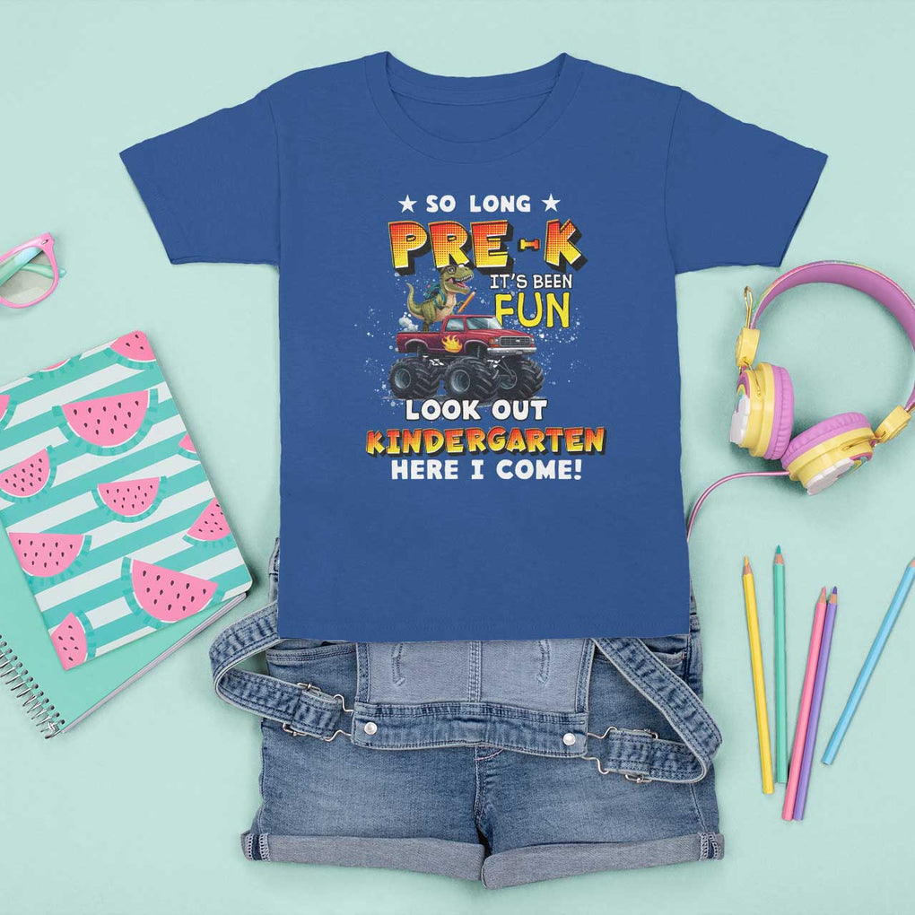 Pre-School Graduation T Shirt For Kid So Long Pre-K Look Out Kindergarten Here I Come Dinosaur Monster Truck TS09 Royal Blue Print Your Wear