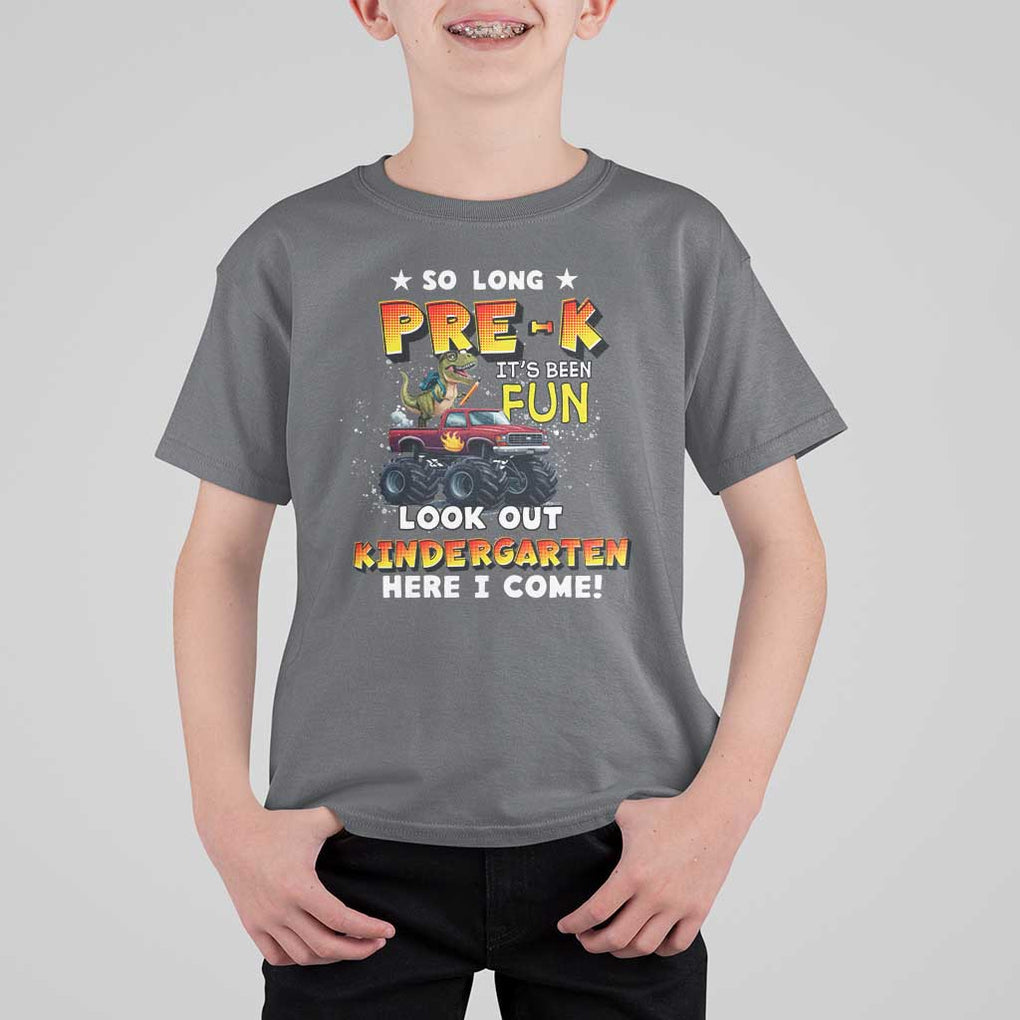 Pre-School Graduation T Shirt For Kid So Long Pre-K Look Out Kindergarten Here I Come Dinosaur Monster Truck TS09 Charcoal Print Your Wear