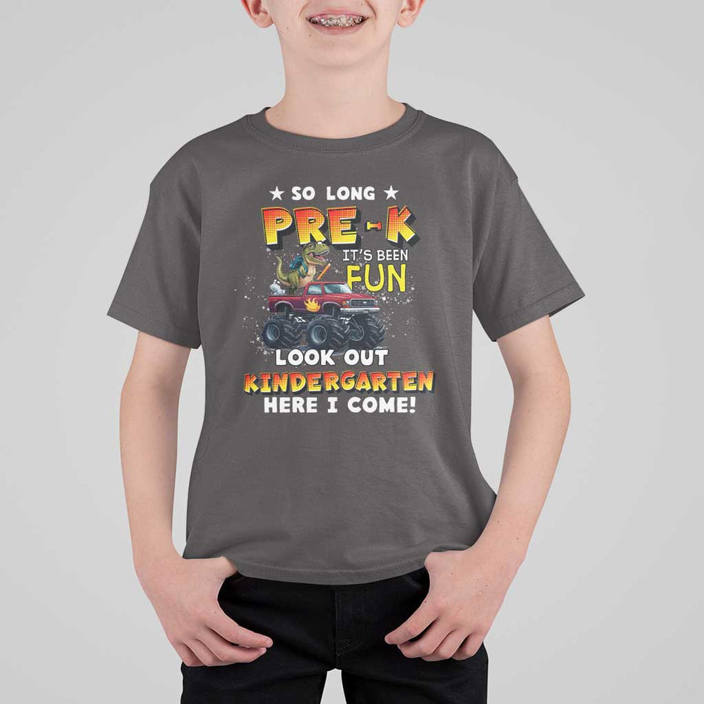 Pre-School Graduation T Shirt For Kid So Long Pre-K Look Out Kindergarten Here I Come Dinosaur Monster Truck TS09 Dark Chocolate Print Your Wear