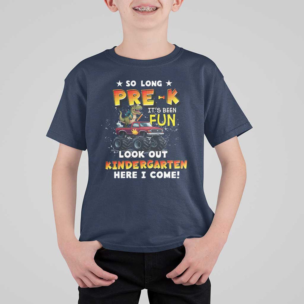 Pre-School Graduation T Shirt For Kid So Long Pre-K Look Out Kindergarten Here I Come Dinosaur Monster Truck TS09 Navy Print Your Wear