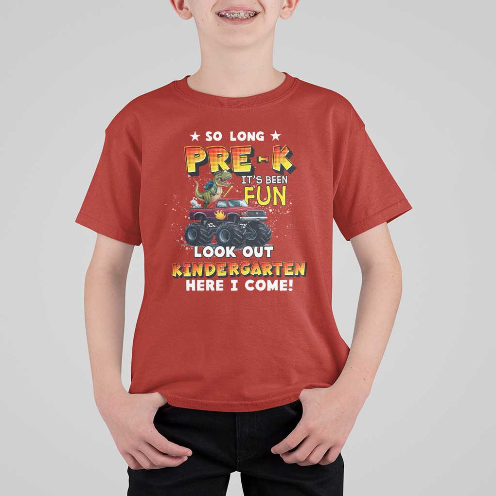 Pre-School Graduation T Shirt For Kid So Long Pre-K Look Out Kindergarten Here I Come Dinosaur Monster Truck TS09 Red Print Your Wear