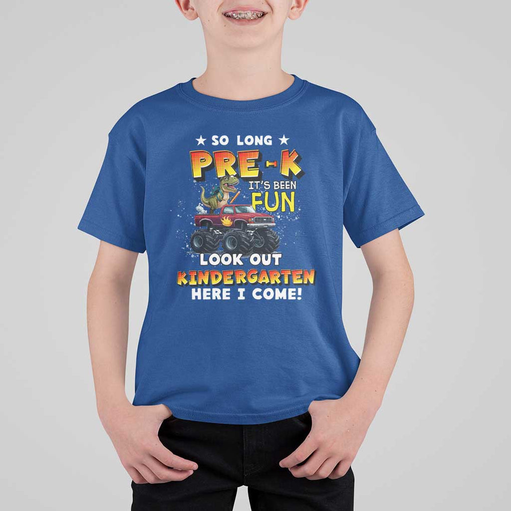 Pre-School Graduation T Shirt For Kid So Long Pre-K Look Out Kindergarten Here I Come Dinosaur Monster Truck TS09 Royal Blue Print Your Wear