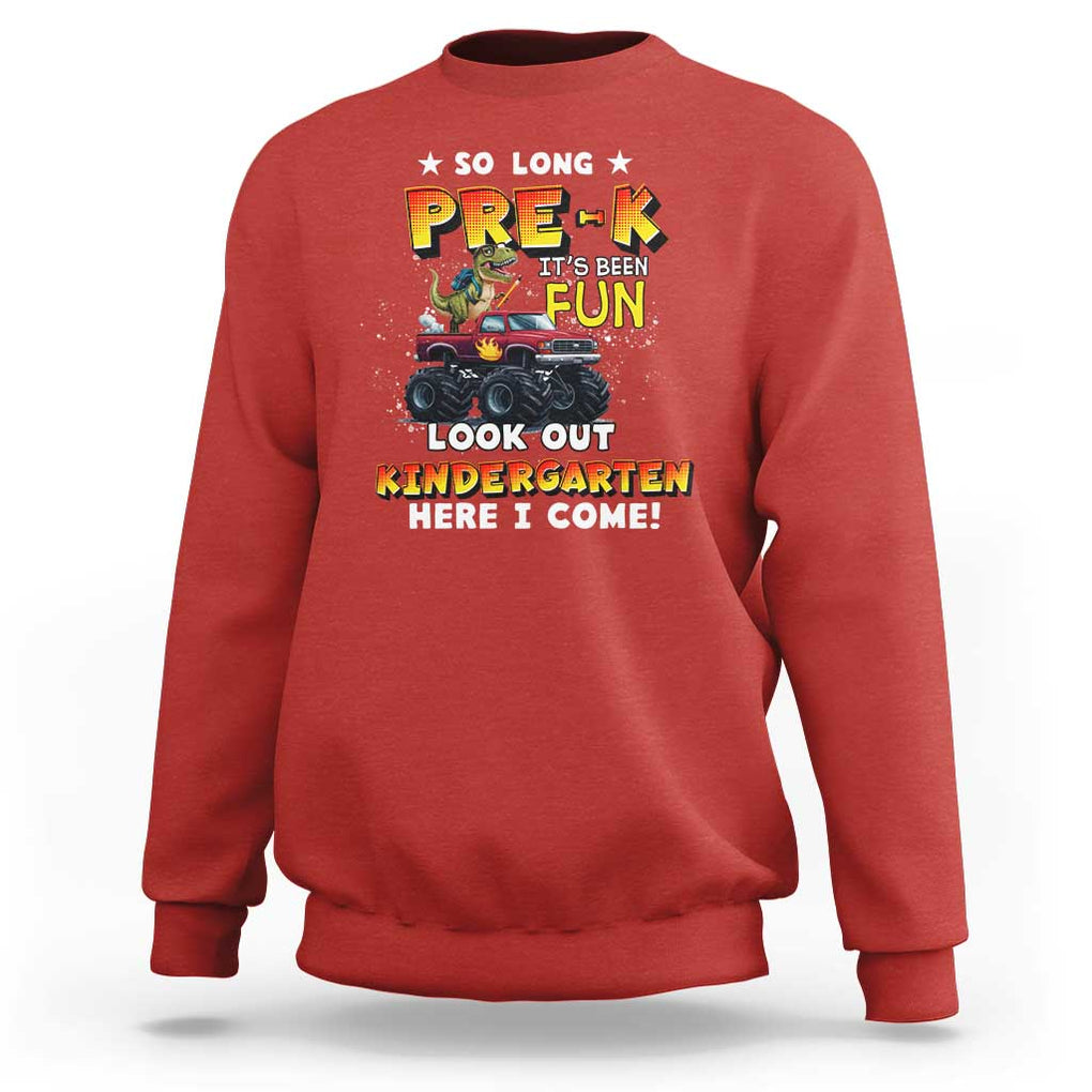 Pre-School Graduation Sweatshirt So Long Pre-K Look Out Kindergarten Here I Come Dinosaur Monster Truck TS09 Red Print Your Wear