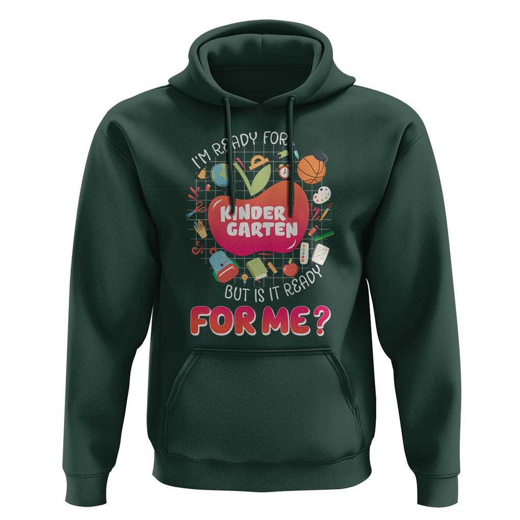 I'm Ready For Kindergarten Hoodie But Is It Ready For Me TS09 Dark Forest Green Print Your Wear