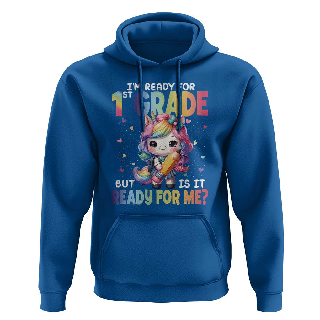 Funny Back To School Unicorn Hoodie I'm Ready For 1st Grade But Is It Ready For Me TS09 Royal Blue Print Your Wear