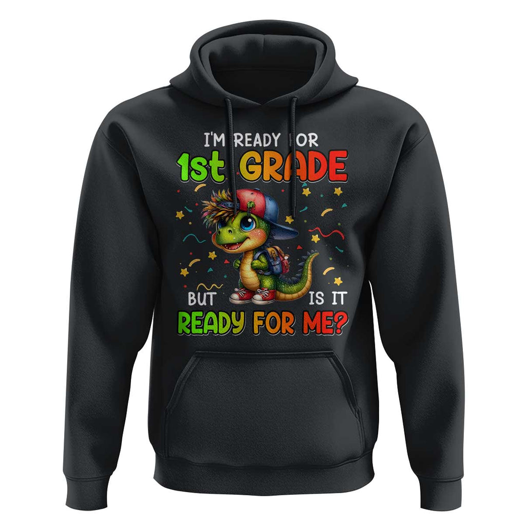 Funny Dinosaur Back To School Hoodie I'm Ready For 1st Grade But Is It Ready For Me TS09 Black Print Your Wear