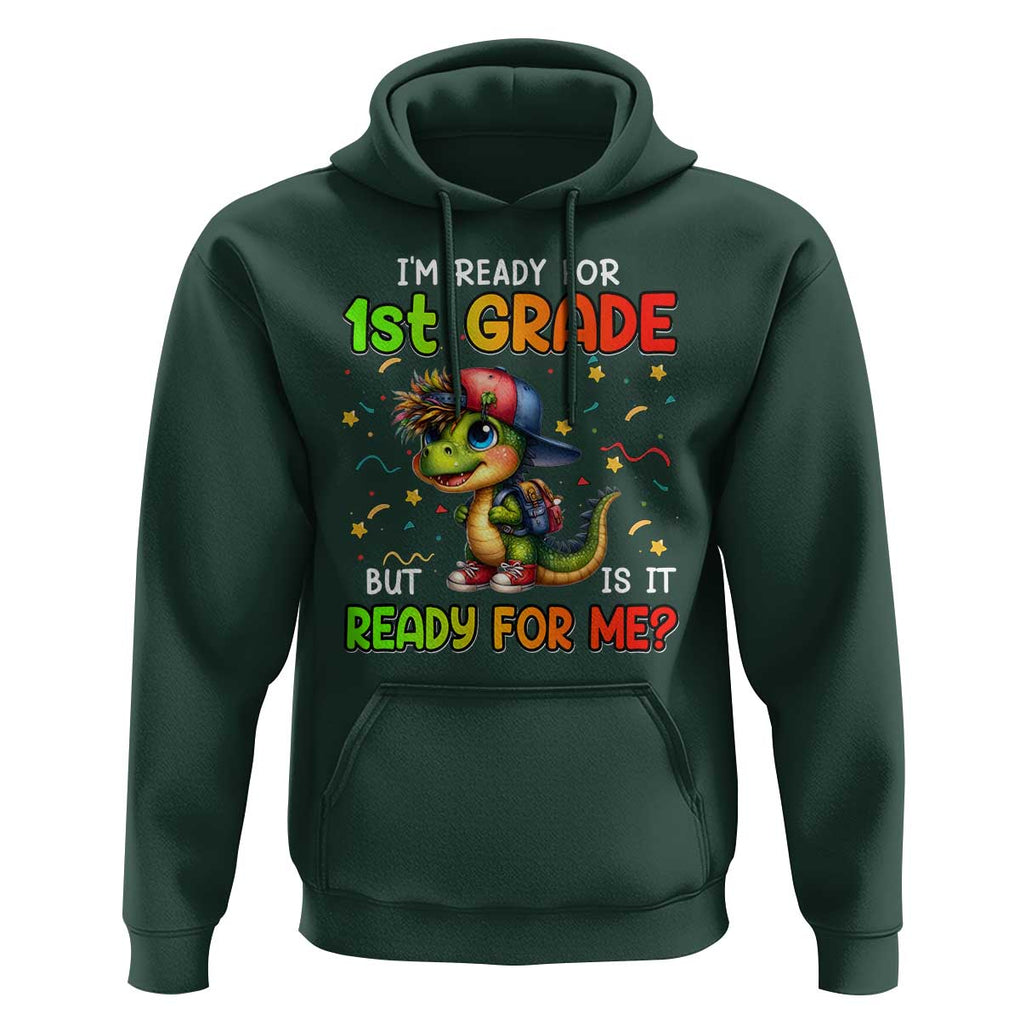Funny Dinosaur Back To School Hoodie I'm Ready For 1st Grade But Is It Ready For Me TS09 Dark Forest Green Print Your Wear
