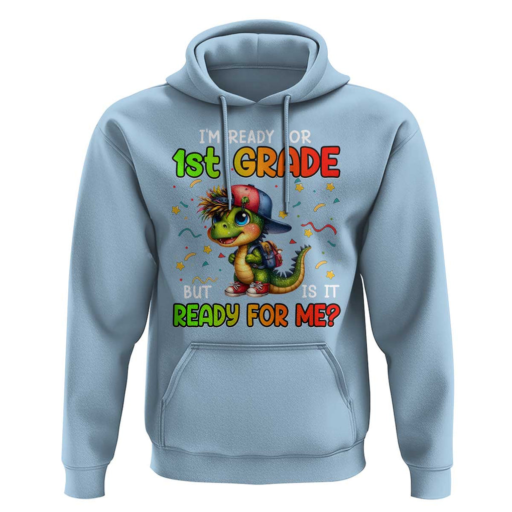 Funny Dinosaur Back To School Hoodie I'm Ready For 1st Grade But Is It Ready For Me TS09 Light Blue Print Your Wear