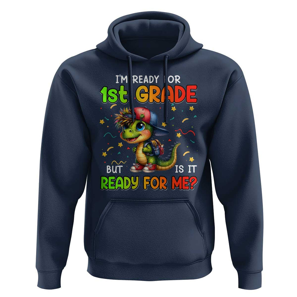 Funny Dinosaur Back To School Hoodie I'm Ready For 1st Grade But Is It Ready For Me TS09 Navy Print Your Wear