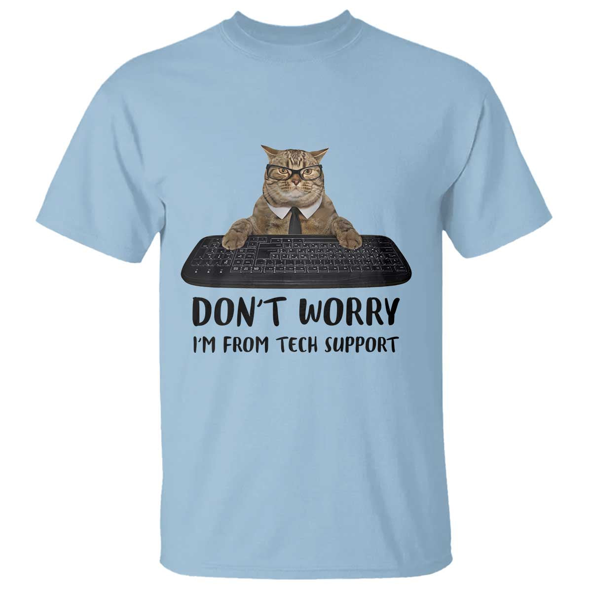Funny Don't Worry I'm From Tech Support T Shirt TS09 Light Blue Print Your Wear