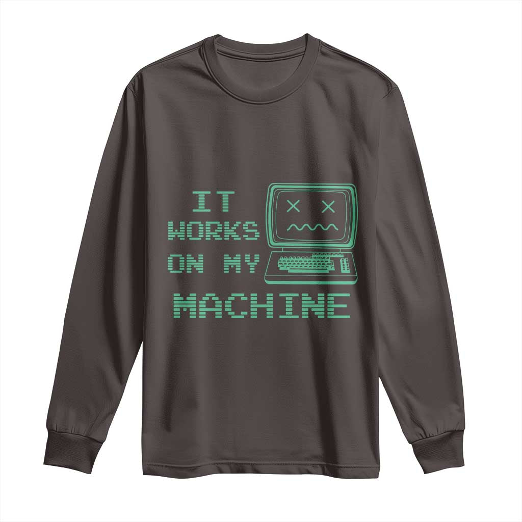 Funny Programmer Long Sleeve Shirt It Works On My Machine TS09 Dark Chocolate Print Your Wear