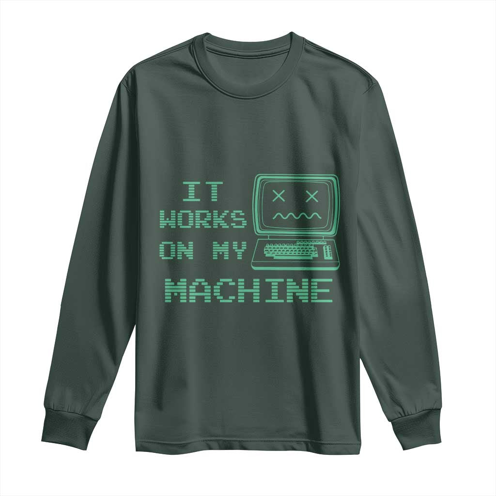 Funny Programmer Long Sleeve Shirt It Works On My Machine TS09 Dark Forest Green Print Your Wear