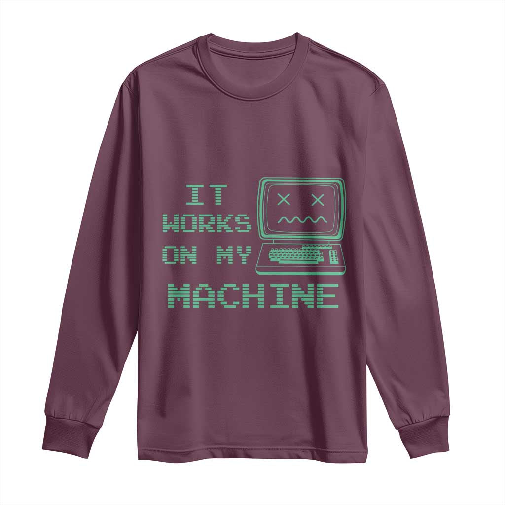 Funny Programmer Long Sleeve Shirt It Works On My Machine TS09 Maroon Print Your Wear