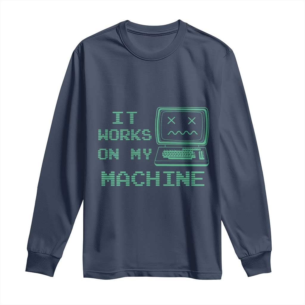Funny Programmer Long Sleeve Shirt It Works On My Machine TS09 Navy Print Your Wear