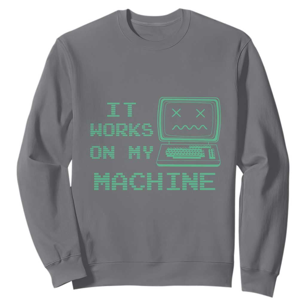 Funny Programmer Sweatshirt It Works On My Machine TS09 Charcoal Print Your Wear