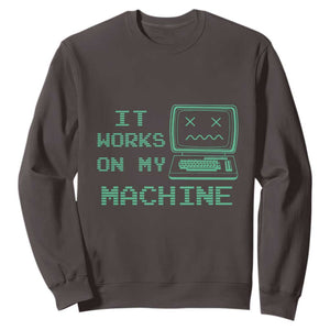 Funny Programmer Sweatshirt It Works On My Machine TS09 Dark Chocolate Print Your Wear
