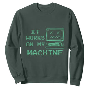 Funny Programmer Sweatshirt It Works On My Machine TS09 Dark Forest Green Print Your Wear