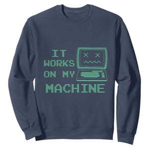 Funny Programmer Sweatshirt It Works On My Machine TS09 Navy Print Your Wear