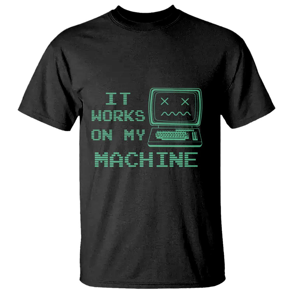 Funny Programmer T Shirt It Works On My Machine TS09 Black Print Your Wear