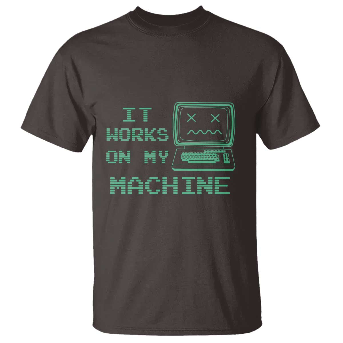 Funny Programmer T Shirt It Works On My Machine TS09 Dark Chocolate Print Your Wear