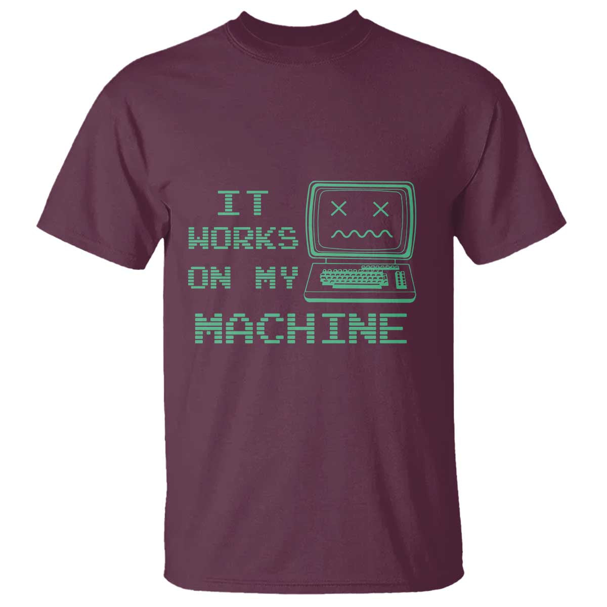 Funny Programmer T Shirt It Works On My Machine TS09 Maroon Print Your Wear
